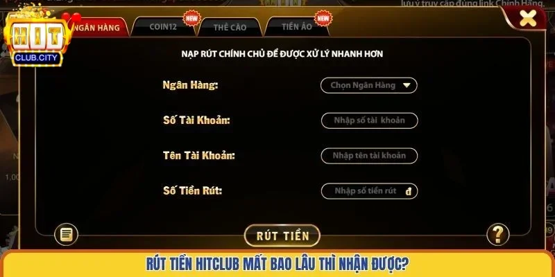 Rút tiền Hitclub mất bao lâu thì nhận được?